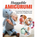 Huggable Amigurumi: Crocheting Teddy Bears and Other Cute, Cuddly Friends - Paperback