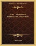 Types Of Prehistoric Southwestern Architecture - Paperback
