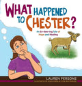 What Happened to Chester?: An En-deer-ing Tale of Hope and Healing - Hardcover