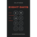Eight Days That Changed The World: An Easter Devotional - Paperback