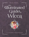 An Illuminated Guide to Wicca: A Complete Visual Manual - Hardcover
