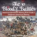 The 10 Bloody Battles - American Revolution History Book Grade 5 Children's American History - Paperback