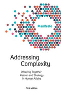 Welcome Complexity Manifesto: Addressing Complexity: Weaving Together: Reason and Strategy in Human Affairs - Paperback