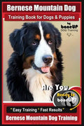 Bernese Mountain Dog Training Book for Dogs & Puppies By BoneUP DOG Training: Are You Ready to Bone Up? Easy Training * Fast Results Bernese Mountain - Paperback
