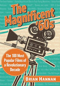 The Magnificent '60s: The 100 Most Popular Films of a Revolutionary Decade - Paperback