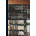 Genealogy of the Twining Family: Descendants of William Twining, Sr. Who Came From Wales, or England, and Died at Eastham, Massachusetts, 1659. With I - Paperback