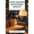Literary Imagination and Professional Knowledge: Using Literature in Teacher Education - Paperback