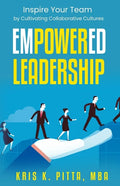 Empowered Leadership: Inspire Your Team by Cultivating Collaborative Cultures - Paperback