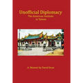 Unofficial Diplomacy: The American Institute in Taiwan: A Memoir - Hardcover