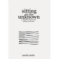 Sitting in the Unknown: A Collection of Poems for Military Loved Ones - Paperback