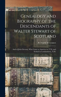 Genealogy and Biography of the Descendants of Walter Stewart of Scotland: and of John Stewart, Who Came to America in 1718, and Settled in Londonderry - Hardcover