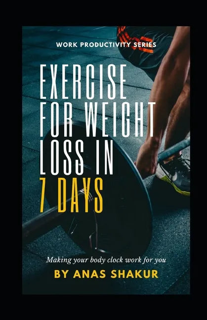 Exercise for Weight Loss in 7 Days: : Making your body clock work for you, Revving Your Fat Burn to the Max - Paperback