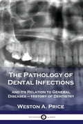 The Pathology of Dental Infections: and Its Relation to General Diseases - History of Dentistry - Paperback