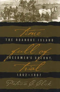 Time Full of Trial: The Roanoke Island Freedmen's Colony, 1862-1867 - Paperback