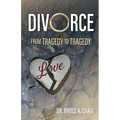 Divorce: From Tragedy to Tragedy - Paperback