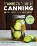 Beginner's Guide to Canning: 90 Easy Recipes to Can, Savor, and Gift - Paperback