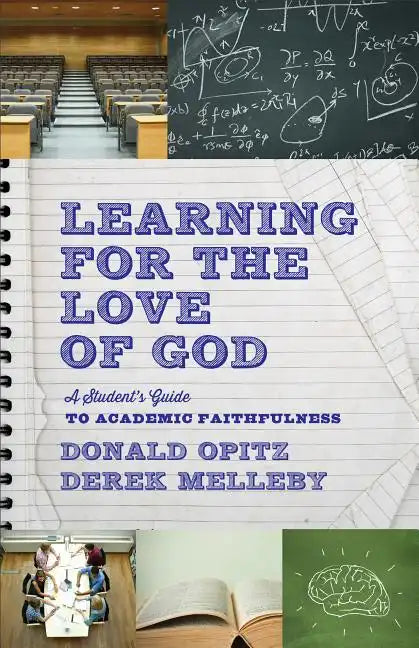 Learning for the Love of God: A Student's Guide to Academic Faithfulness - Paperback