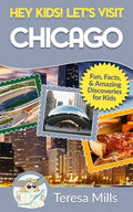 Hey Kids! Let's Visit Chicago: Fun Facts and Amazing Discoveries for Kids - Paperback