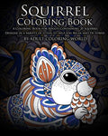 Squirrel Coloring Book: A Coloring Book for Adults Containing 20 Squirrel Designs in a variety of styles to help you Relax and De-Stress - Paperback