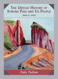 The Untold History of Sonora Pass and Its People: 1860 to 1960 - Hardcover