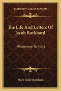 The Life and Letters of Jacob Burkhard: Missionary to India - Paperback