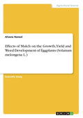 Effects of Mulch on the Growth, Yield and Weed Development of Eggplants (Solanum melongena L.) - Paperback