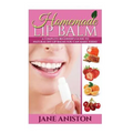 Homemade Lip Balm: A Complete Beginner's Guide To Natural DIY Lip Balms You Can Make Today - Paperback