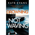 Drowning Not Waving: A Completely Thrilling New Police Procedural Set in Scarborough - Hardcover