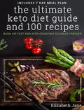 The Ultimate Keto Diet Guide & 100 Recipes: Burn Fat Fast & Stop Counting Calories Forever - Hardcover