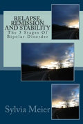Relapse, Remission and Stability: The 3 Stages Of Bipolar Disorder - Paperback
