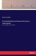 An Interesting History of Florida and the Famous Tarpon Springs: the new health resort of Florida - Paperback