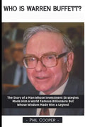 Who is Warren Buffett?: The Story of a Man Whose Investment Strategies Made Him a World Famous Billionaire But Whose Wisdom Made Him a Legend - Paperback