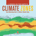 A Lesson on the Earth's Climate Zones Basic Meteorology Grade 5 Children's Weather Books - Paperback