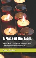 A Place At The Table.: A New Model For inclusion of Persons With Disabilities Into Faith Communities - Paperback