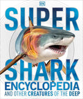 Super Shark Encyclopedia: And Other Creatures of the Deep - Hardcover
