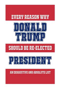 Every Reason Why Donald Trump Should Be Re-Elected President: An Exhaustive And Absolute List - Paperback