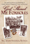 God Shared My Foxholes: The Authorized Memoirs of a World War II Combat Marine on Bougainville, Guam, and Iwo Jima - Hardcover
