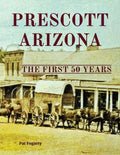 Prescott Arizona: The First 50 Years - Paperback