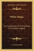 White Magic: An Introduction to the Folklore of Christian Legend - Paperback