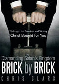 Dismantling Satan's Kingdom Brick by Brick: Walking in the Freedom and Victory Christ Bought for You - Hardcover