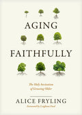 Aging Faithfully: The Holy Invitation of Growing Older - Hardcover