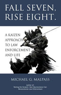 Fall Seven, Rise Eight. A Kaizen Approach to Law Enforcement and Life - Paperback