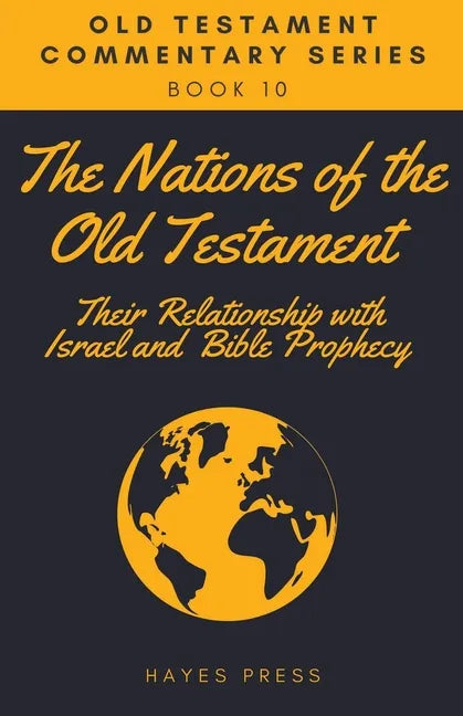 The Nations of the Old Testament: Their Relationship with Israel and Bible Prophecy - Paperback