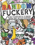 Random Fuckery - An Adult Coloring Book Full of Nonsense, Sarcasm, Memes, and other Shenanigans - Paperback