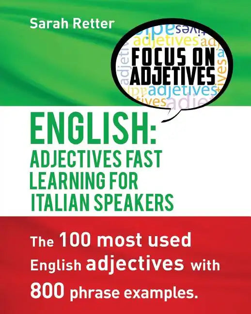 English: Adjectives Fast Track Learning for Italian Speakers: The 100 most used English adjectives with 800 phrase examples. - Paperback