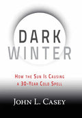 Dark Winter: How the Sun Is Causing a 30-Year Cold Spell - Hardcover