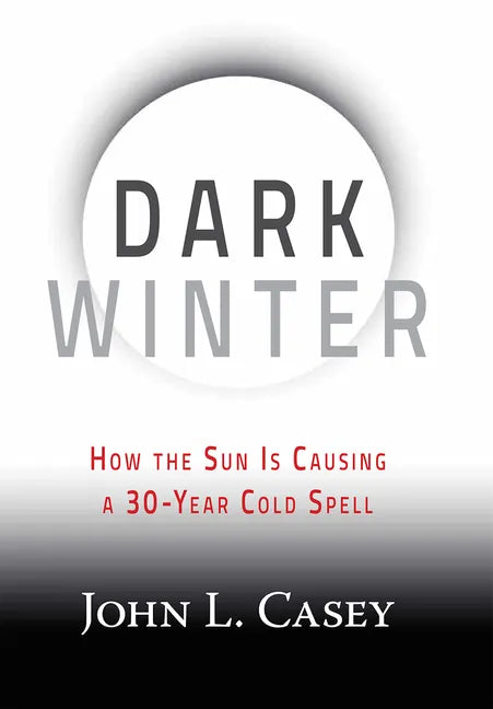 Dark Winter: How the Sun Is Causing a 30-Year Cold Spell - Hardcover