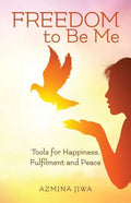 FREEDOM to Be Me: Tools for Happiness, Fulfilment and Peace - Paperback