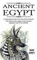 Ancient Egypt: A Captivating Guide to the Age of the Pyramids (The History and Legacy of the Ancient Egyptian God of the Afterlife) - Paperback