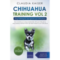 Chihuahua Training Vol. 2: Dog Training for Your Grown-up Chihuahua - Paperback